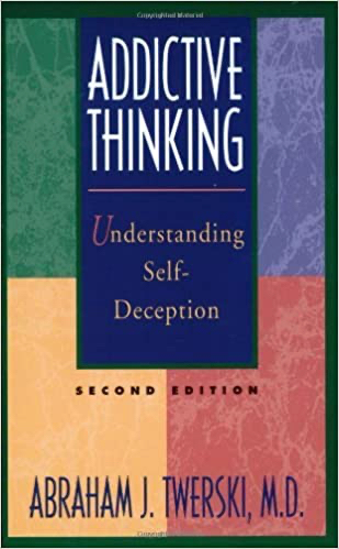 Addictive Thinking: Understanding Self Deception